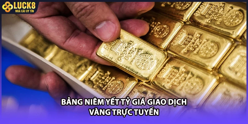 Bảng niêm yết tỷ giá giao dịch vàng trực tuyến