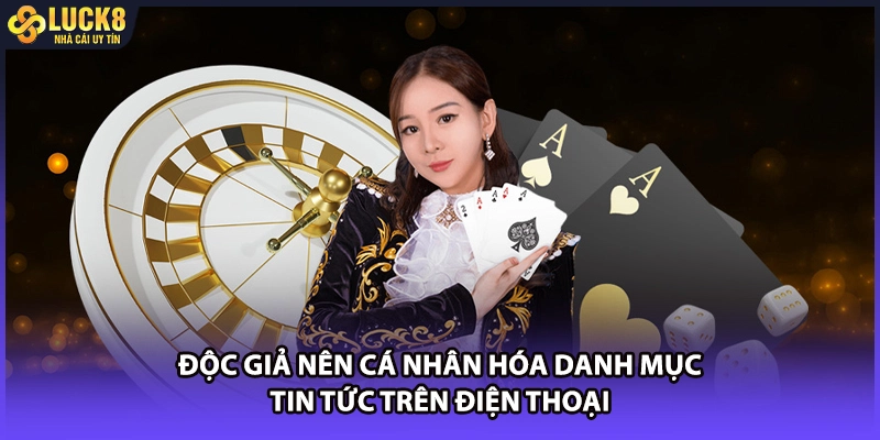 Độc giả nên cá nhân hóa danh mục tin tức trên điện thoại