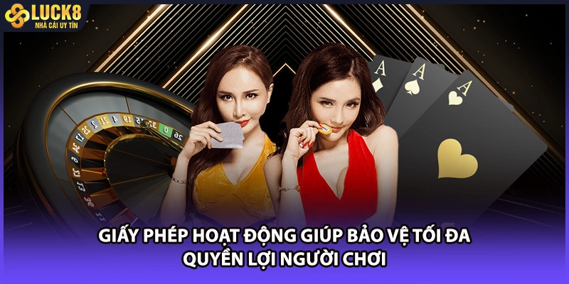 Giấy phép hoạt động giúp bảo vệ tối đa quyền lợi người chơi
